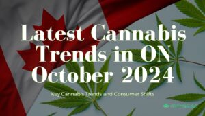 Latest Cannabis Trends in Ontario