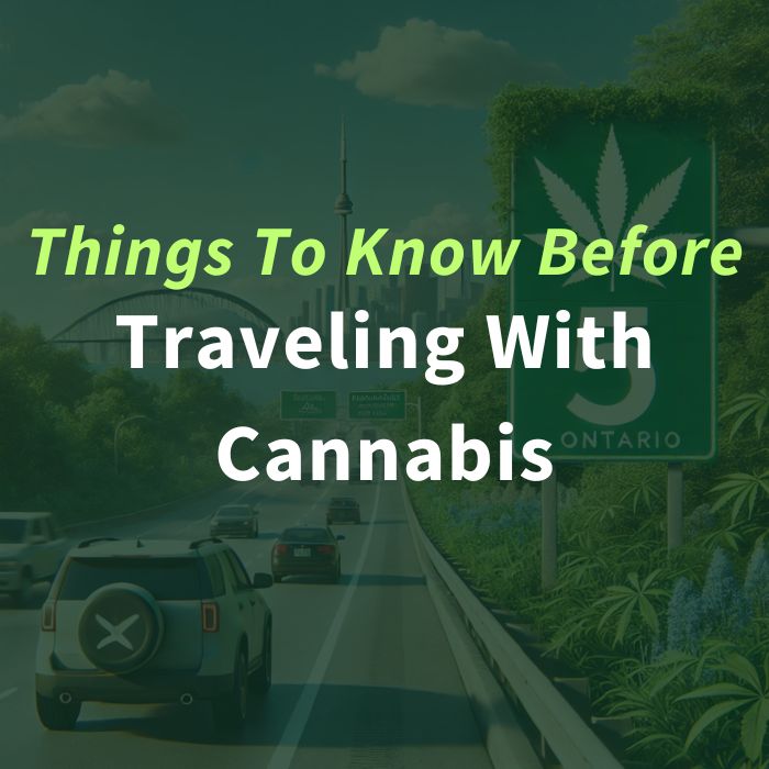 Things to Consider When Traveling with Cannabis in Ontario