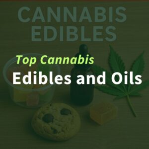 Image showing a cannabis oil dropper bottle, gummy edibles, and a cookie on a wooden surface with a cannabis leaf in the background and the text “Top Cannabis Edibles and Oils.”